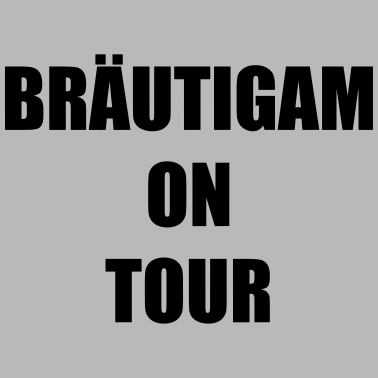 Motiv Bräutigam on Tour Hochzeit Heiraten Saufen Feiern