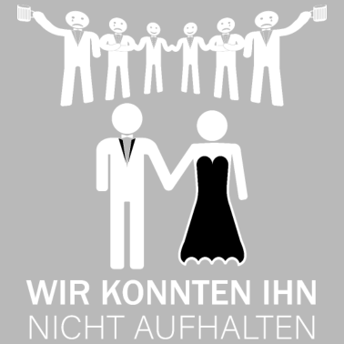 Motiv Wir konnten ihn nicht aufhalten JGA Geschenk