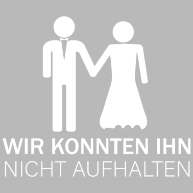 Motiv Wir konnten ihn nicht aufhalten JGA Geschenk