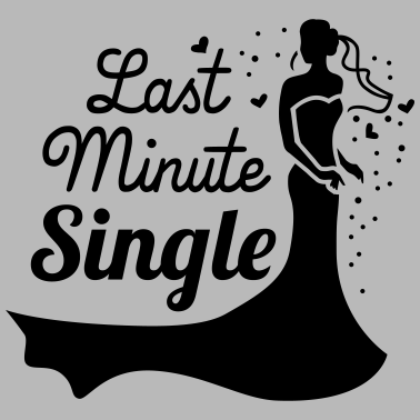 Motiv Last minute single - Braut - JGA - Hochzeit - 1C