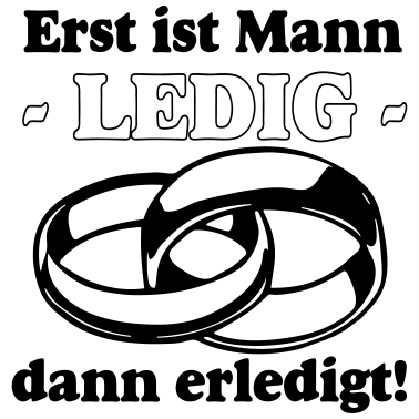 Motiv JGA Erst ist Mann Ledig /+