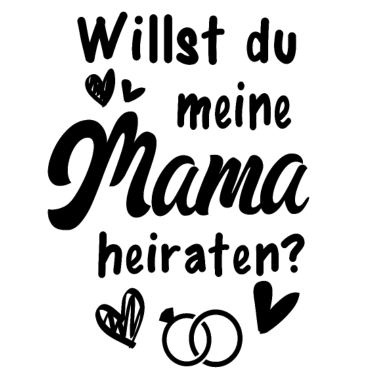Motiv Willst Du Meine Mama Heiraten Tochter Hochzeit