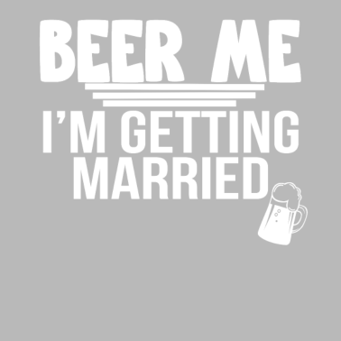Motiv beer me im getting married