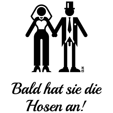 Motiv Bald Hat Sie Die Hosen An! (JGA, Bräutigam, Braut)