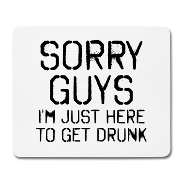Hochzeit Mousepad - Sorry Leute Bin nur zum Saufen hier