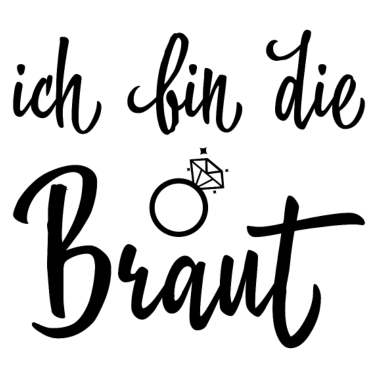Motiv Ich bin die braut Geschenk Hochzeit Paar Ehe