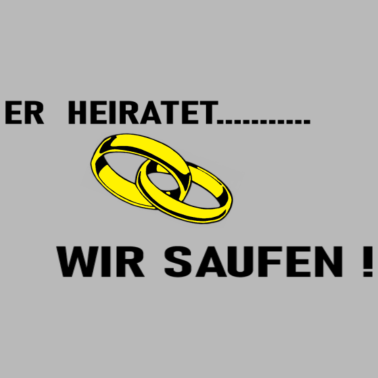 Motiv Er heiratet..,,Wir saufen! Junggesellenabschied