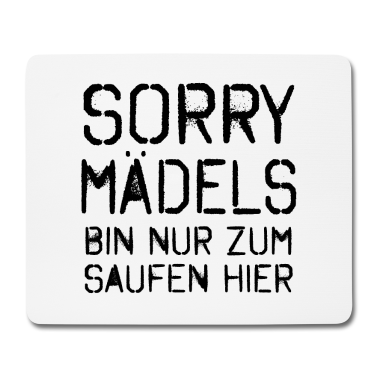Hochzeit Mousepad - Sorry Mädels Bin nur zum Saufen hier
