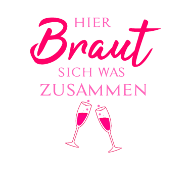 Motiv Hier Braut sich was zusammen | Wein | Hochzeit