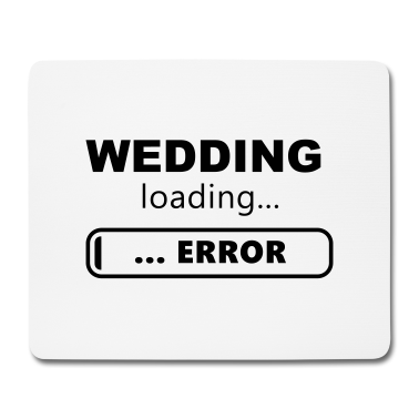 Hochzeit Mousepad - Slogan Hochzeit wird geladen, Fehler. Single