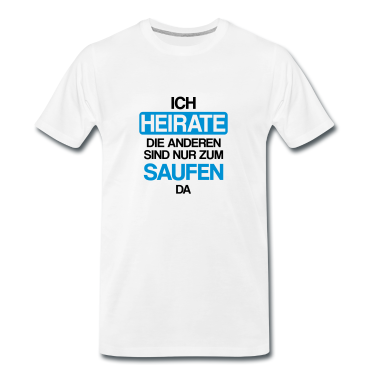 Junggesellenabschied T-Shirt - Ich heirate die anderen sind nur zum saufen hier