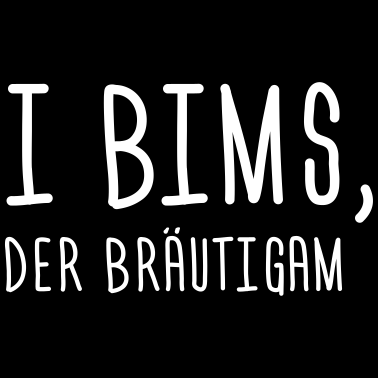 Motiv I bims, der Bräutigam JGA Junggesellenabschied