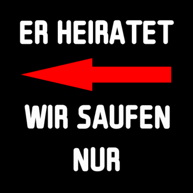 Motiv JGA Junggesellenabschied - Er heiratet wir saufen
