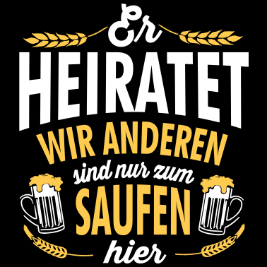 Motiv Er heiratet wir saufen