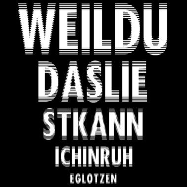 Motiv Weil du das liest kann ich in ruhe Glotzen