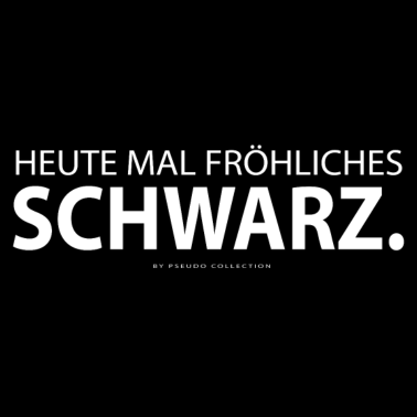 Motiv Heute mal fröhliches Schwarz Pseudo Collection