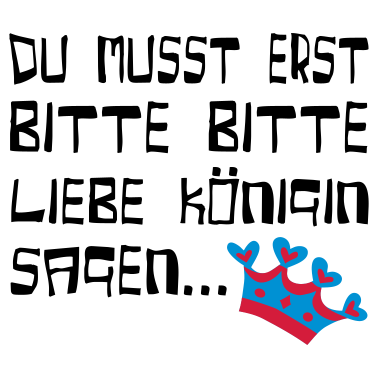 Motiv Bitte bitte liebe Königin - eushirt.com