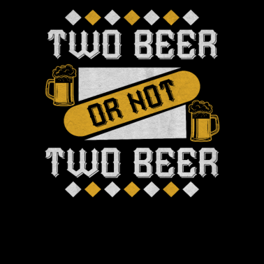 Motiv Two Beer Or Not Two Beer - Bier Sprüche