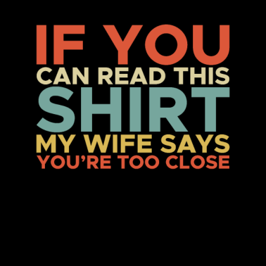 Motiv If You Can REad This Shirt My Wife Says You Are ..