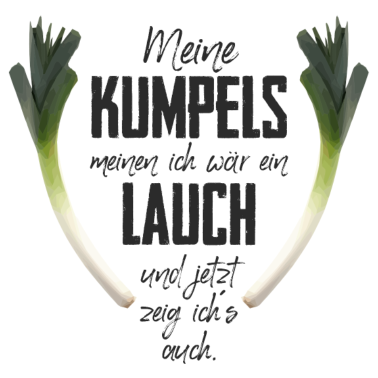 Motiv Meine Kumpels meinen ich wär ein Lauch