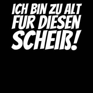 Motiv Ich bin zu alt für diesen Scheiß Geburtstag 30 40
