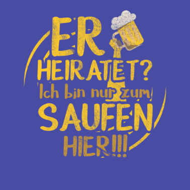 Motiv Er heiratet? Bin nur saufen Junggesellenabschied