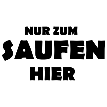 Motiv Nur zum saufen hier Junggesellenabschied