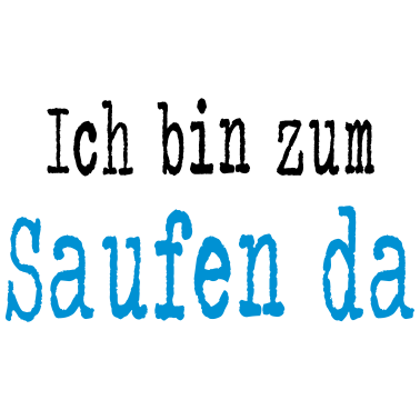 Motiv Ich bin zum Saufen da - Junggesellenabschied