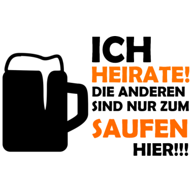 Motiv Die sind nur zum Saufen hier! Junggesellenabschied