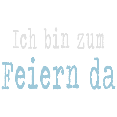 Motiv Ich bin zum Feiern da - Junggesellenabschied