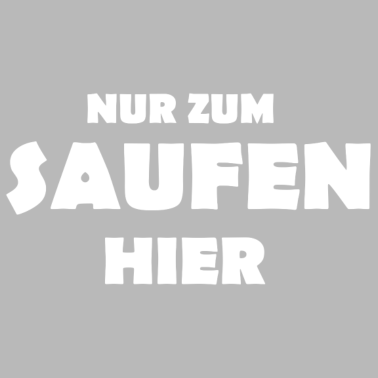 Motiv Nur zum saufen hier Junggesellenabschied