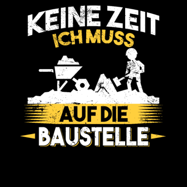Motiv Keine Zeit ich muss auf die Baustelle Bauherr