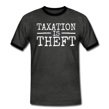 Einzug T-Shirt - Taxation Is Theft Steuern Sind Raub & Diebstahl