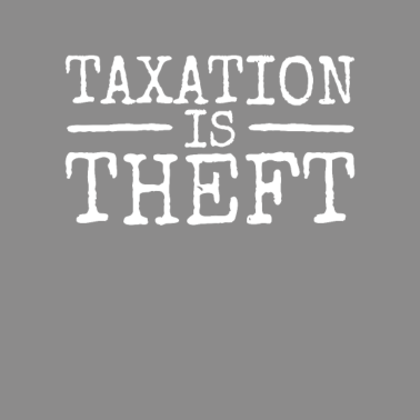 Motiv Taxation Is Theft Steuern Sind Raub & Diebstahl