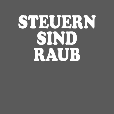 Motiv Steuern Sind Raub & Diebstahl Taxation Is Theft