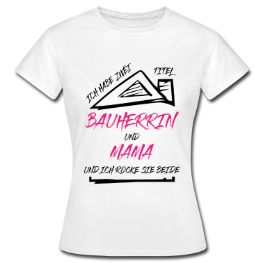 Einzug T-Shirt - Bauherrin Mama Zwei Titel Lustiger Spruch