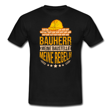 Einzug T-Shirt - Bauherr Spruch meine Haus Baustelle meine Regeln