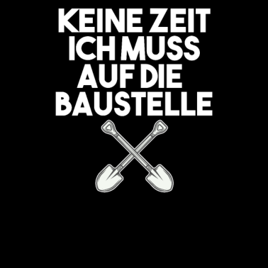 Motiv Keine Zeit ich muss auf die Baustelle Bauherr