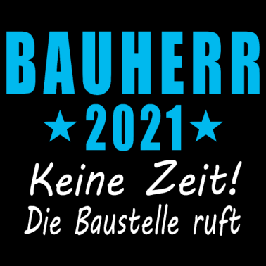 Motiv Bauherr 2021 Keine Zeit Die Baustelle Ruft