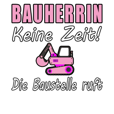 Motiv Bauherrin 2021 Keine Zeit Die Baustelle Ruft