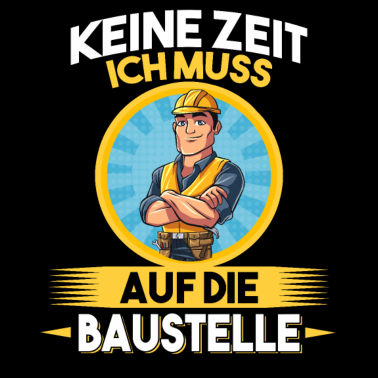 Motiv Keine Zeit ich muss auf die Baustelle Bauherr