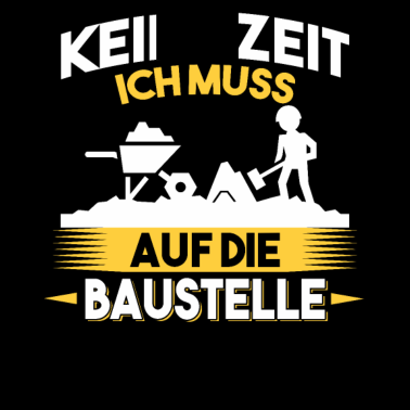 Motiv Keine Zeit ich muss auf die Baustelle Bauherr