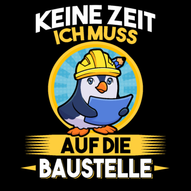 Motiv Keine Zeit ich muss auf die Baustelle Bauherr