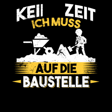 Motiv Keine Zeit ich muss auf die Baustelle Bauherr