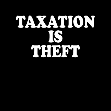 Motiv Taxation Is Theft Steuern Sind Raub & Diebstahl