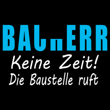Motiv Bauherr Keine Zeit Die Baustelle Ruft