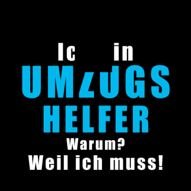 Motiv Ich Bin Umzugshelfer Warum Weil Ich Muss