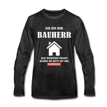 Einzug Langarmshirt - Ich bin der Bauherr Geschenkidee zum Richtfest