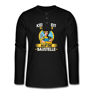 Einzug Langarmshirt - Keine Zeit ich muss auf die Baustelle Bauherr