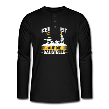 Einzug Langarmshirt - Keine Zeit ich muss auf die Baustelle Bauherr